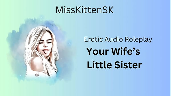 Erotic Audio: Your Wife’s Little Sister (English Accent & Around Dirty Girl)
